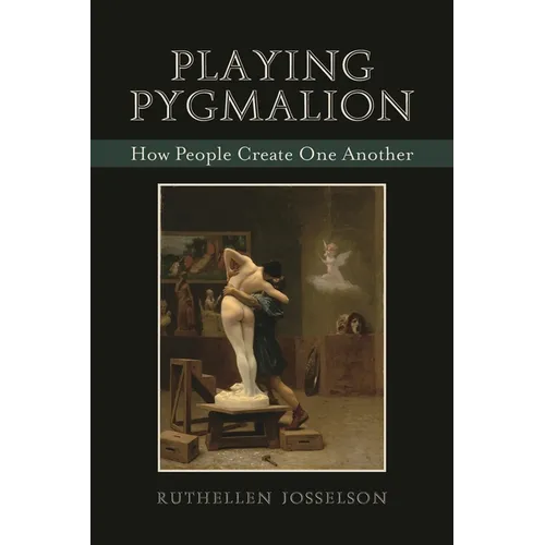Playing Pygmalion: How People Create One Another - Paperback
