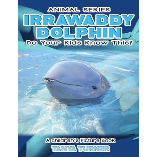 IRRAWADDY DOLPHINS Do Your Kids Know This?: A Children's Picture Book - Paperback