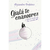 Ojalá Te Enamores / I Hope You Fall in Love - Paperback
