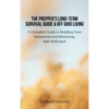 The Prepper's Long-Term Survival Guide and Off Grid Living: A Complete Guide to Building Your Homestead and Becoming Self-Sufficient - Hardcover