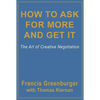 How to Ask for More and Get It: The Art of Creative Negotiation - Paperback