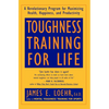Toughness Training for Life: A Revolutionary Program for Maximizing Health, Happiness and Productivity - Paperback