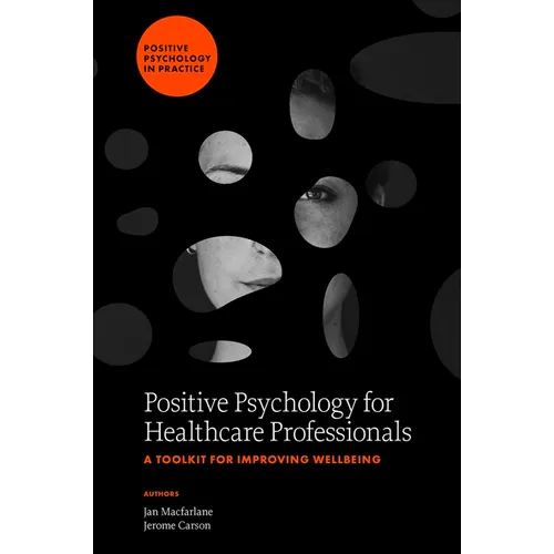 Positive Psychology for Healthcare Professionals: A Toolkit for Improving Wellbeing - Hardcover