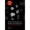 Positive Psychology for Healthcare Professionals: A Toolkit for Improving Wellbeing - Hardcover