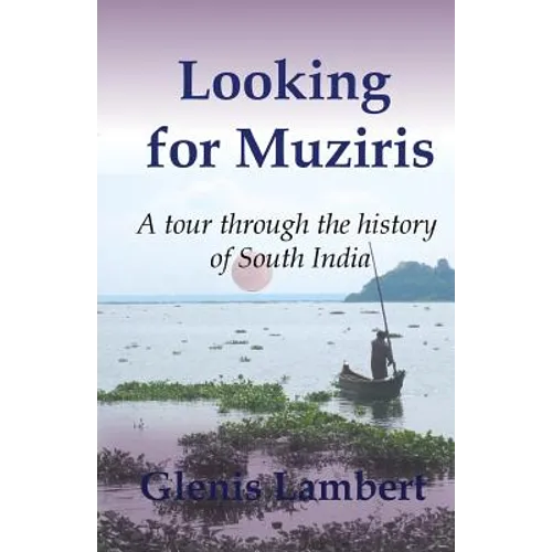 Looking for Muziris: A Tour Through the History of South India - Paperback