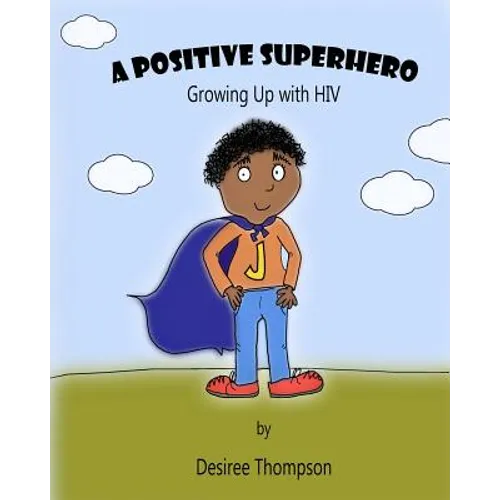 A Positive Superhero: Growing Up with HIV - Paperback