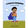 A Positive Superhero: Growing Up with HIV - Paperback