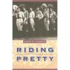 Riding Pretty: Rodeo Royalty in the American West - Hardcover