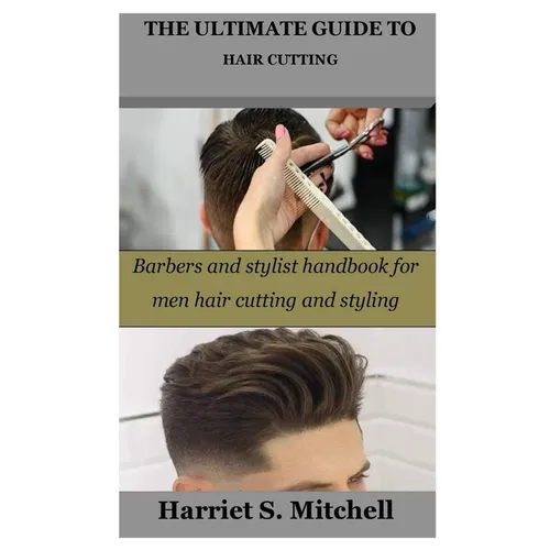 The Ultimate Guide to Hair Cutting: Barbers and stylist handbook for men hair cutting and styling - Paperback