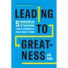 Leading to Greatness: 5 Principles to Transform Your Leadership and Build Great Teams - Hardcover