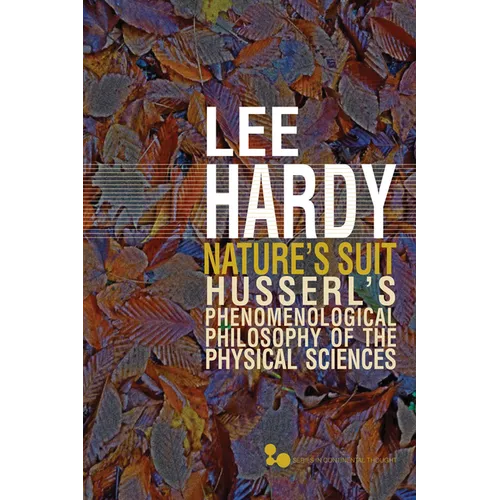 Nature's Suit: Husserl's Phenomenological Philosophy of the Physical Sciences Volume 45 - Paperback