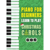 Piano for Beginners - Learn to Play Christmas Carols: The Ultimate Beginner Piano Songbook for Kids with Lessons on Reading Notes and 32 Beloved Songs - Hardcover