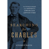 Searching for Charles: The Untold Legacy of an Immigrant's American Adventure - Hardcover