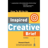How To Write An Inspired Creative Brief, 3rd Edition: A creative's advice on the first step of the creative process - Paperback