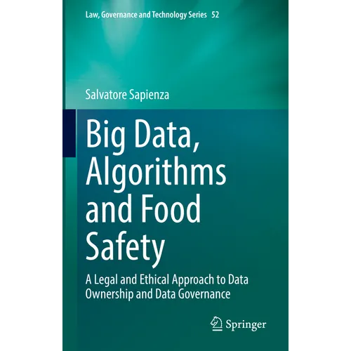 Big Data, Algorithms and Food Safety: A Legal and Ethical Approach to Data Ownership and Data Governance - Hardcover