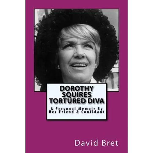 Dorothy Squires: Tortured Diva: A Personal Memoir By Her Friend & Confidant - Paperback