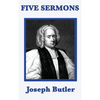 Five Sermons: Sermons on Human Nature, Conscience, and Christian Ethics - Hardcover