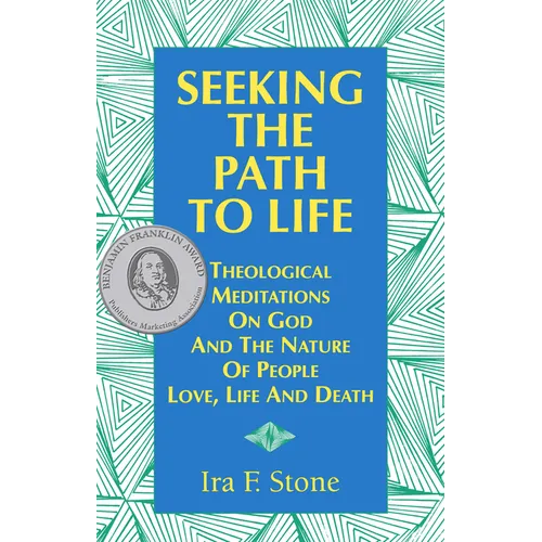 Seeking the Path to Life: Theological Meditations on God and the Nature of People, Love, Life and Death - Paperback