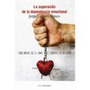 Superacion de la dependencia emocional: Como impedir que el amor se convierta en un suplicio - Paperback