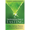 The Transformational Power of Fasting: The Way to Spiritual, Physical, and Emotional Rejuvenation - Paperback