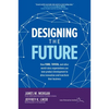 Designing the Future: How Ford, Toyota, and Other World-Class Organizations Use Lean Product Development to Drive Innovation and Transform Their Busin - Hardcover