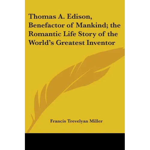 Thomas A. Edison, Benefactor of Mankind; the Romantic Life Story of the World's Greatest Inventor - Paperback