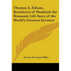 Thomas A. Edison, Benefactor of Mankind; the Romantic Life Story of the World's Greatest Inventor - Paperback