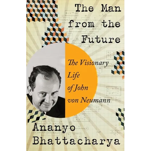 The Man from the Future: The Visionary Life of John Von Neumann - Hardcover