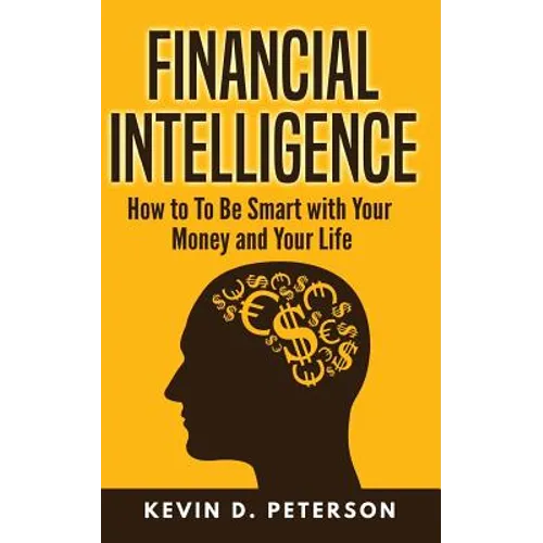 Financial Intelligence: How to To Be Smart with Your Money and Your Life - Paperback