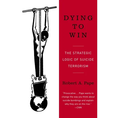 Dying to Win: The Strategic Logic of Suicide Terrorism - Paperback