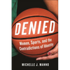 Denied: Women, Sports, and the Contradictions of Identity - Hardcover