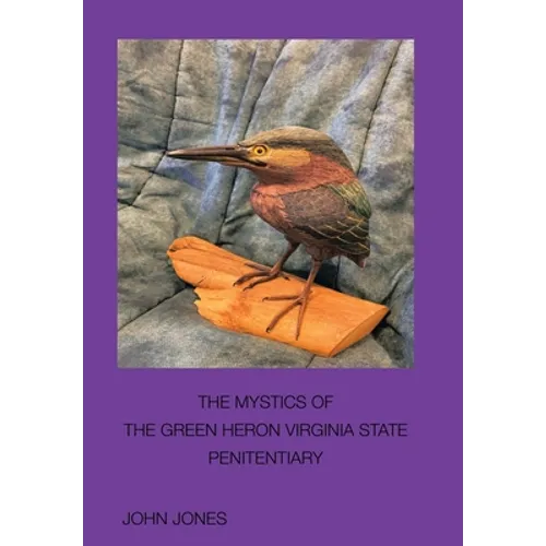 The Mystics of the Green Heron: Virginia State Penitentiary - Hardcover