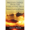 Precious Things from the Everlasting Hills - Pleasant Fruits for All People - Paperback