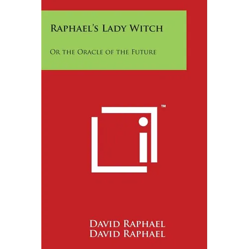 Raphael's Lady Witch: Or the Oracle of the Future - Paperback