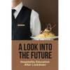 A Look Into The Future: Hospitality Education After Lockdown - Paperback