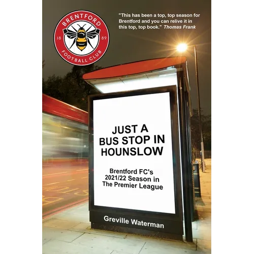 Just a Bus Stop in Hounslow: Brentford FC's 2021/22 Season in The Premier League [US] - Paperback