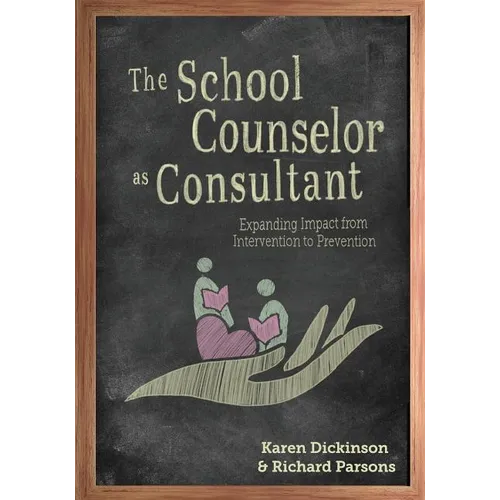 The School Counselor as Consultant: Expanding Impact from Intervention to Prevention - Paperback