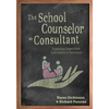 The School Counselor as Consultant: Expanding Impact from Intervention to Prevention - Paperback