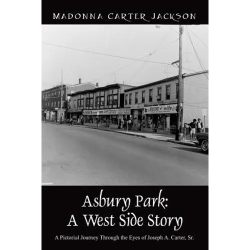 Asbury Park: A West Side Story - A Pictorial Journey Through the Eyes of Joseph A. Carter, Sr - Paperback