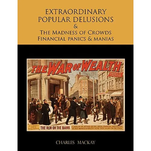 EXTRAORDINARY POPULAR DELUSIONS AND THE Madness of Crowds Financial panics and manias - Paperback