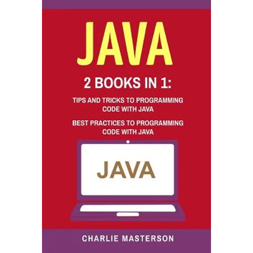 Java: 2 Books in 1: Tips and Tricks + Best Practices to Programming Code with Java - Paperback