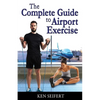 The Complete Guide to Airport Exercise - Paperback