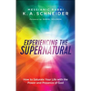 Experiencing the Supernatural: How to Saturate Your Life with the Power and Presence of God - Paperback