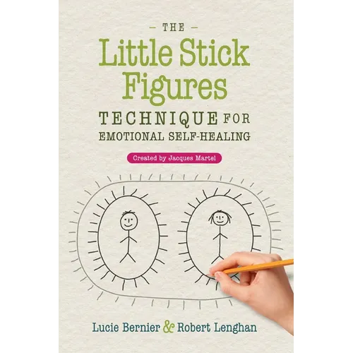 The Little Stick Figures Technique for Emotional Self-Healing: Created by Jacques Martel - Paperback