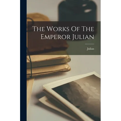 The Works Of The Emperor Julian - Paperback