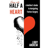 Living with HALF A HEART: A Mother's Guide to Navigating Fontan Surgery - Paperback