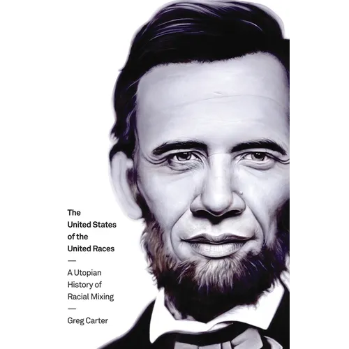 The United States of the United Races: A Utopian History of Racial Mixing - Paperback