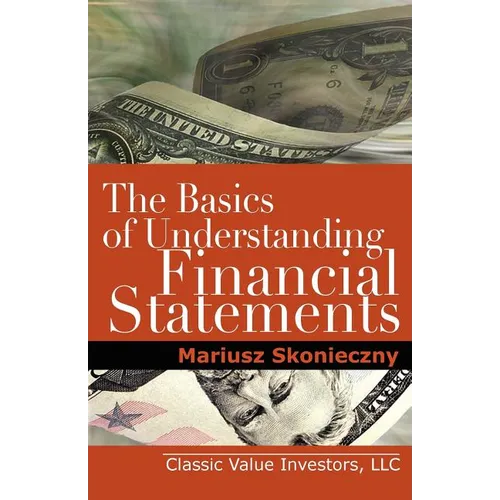 The Basics of Understanding Financial Statements: Learn How to Read Financial Statements by Understanding the Balance Sheet, the Income Statement, and - Paperback