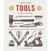 Tools a Visual History: The Hardware That Built, Measured and Repaired the World - Hardcover
