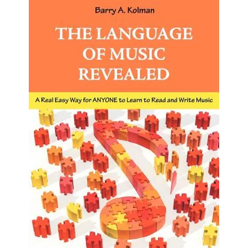 The Language of Music Revealed: A Real Easy Way for Anyone to Learn to Read and Write Music - Paperback